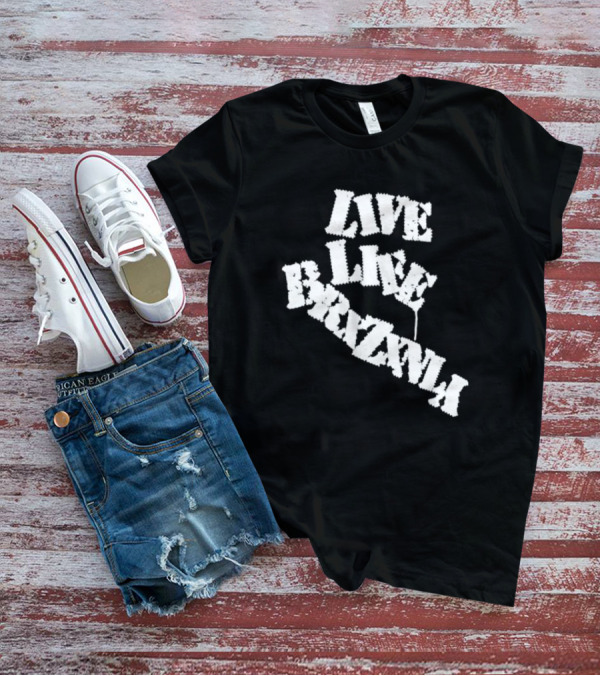 Live Life Brxzxnly T-Shirt