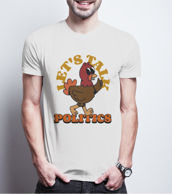 LET'S TALK POLITICS TURKEY T-Shirt