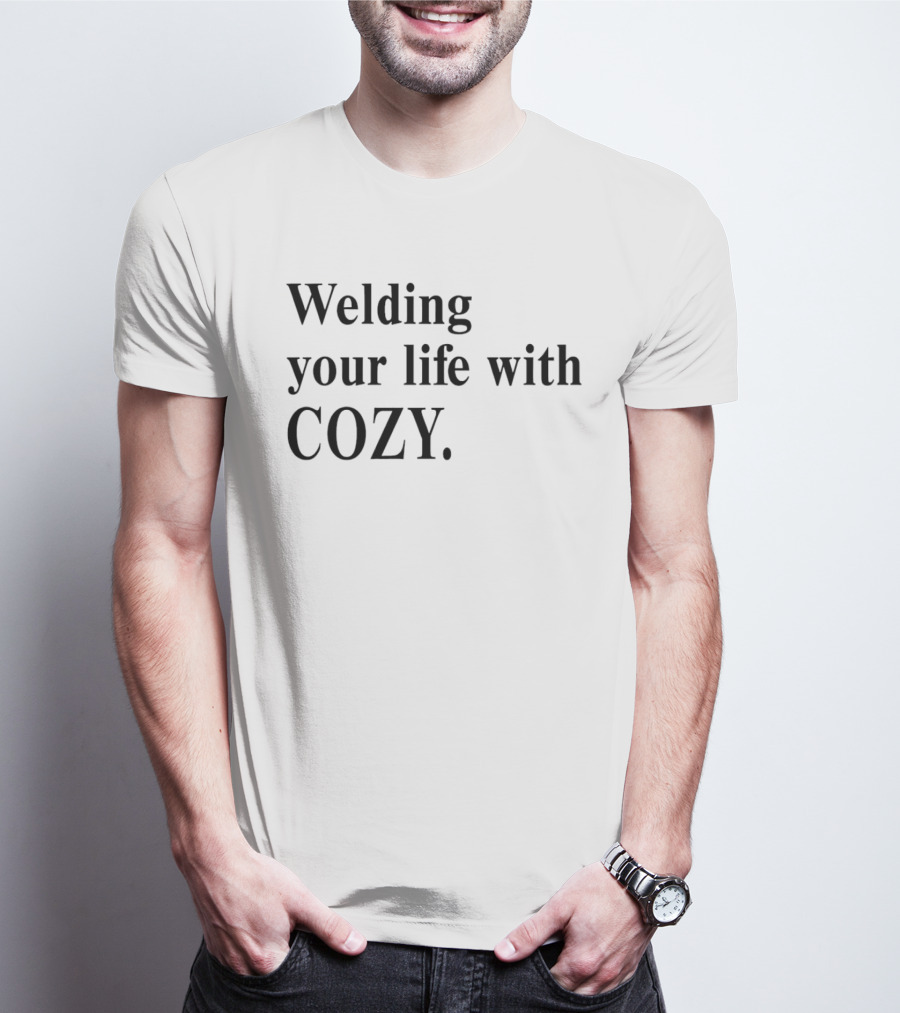 Welding Your Life With Cozy T-Shirt