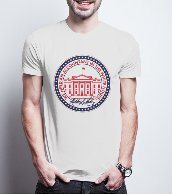 We Need An Accountant In The White House T-Shirt