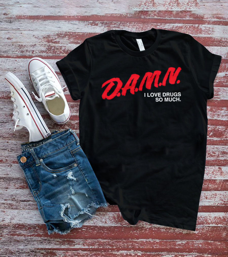 D.A.M.N. I Love Drugs So Much T-Shirt