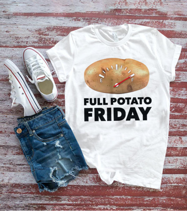 FULL POTATO FRIDAY GAUGE FILLED TO FULL T-Shirt