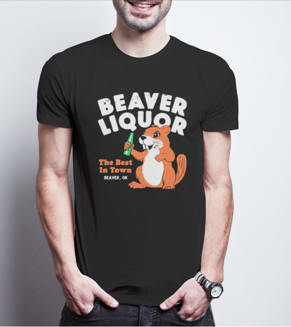 Beaver Liquor The Best In Town Beaver OK T-Shirt