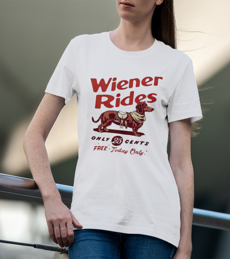 Wiener Rides Free Today Only Dachshund 25 Cents T-Shirt