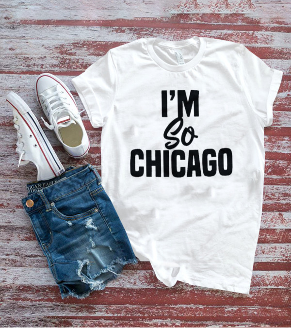 I'm So Chicago T-Shirt