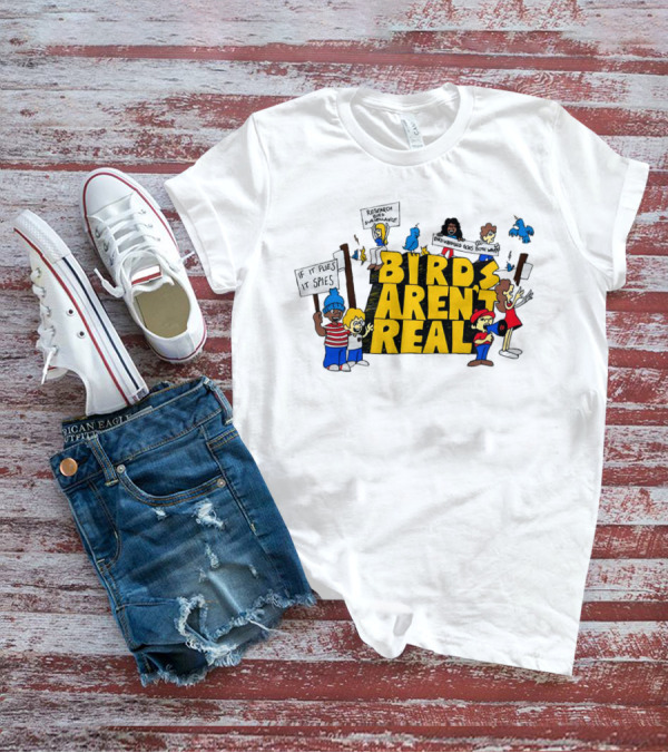 Birds Aren't Real If It Flies It Spies Protest Characters T-Shirt
