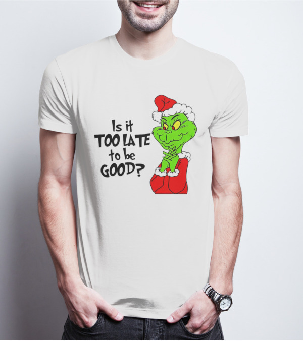 Is It Too Late To Be Good Grinch Red Hat Green Face Black Outline T-Shirt