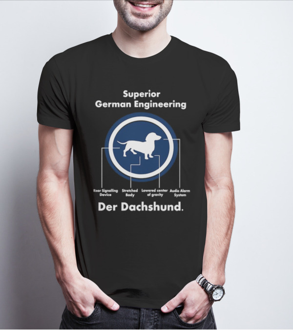 Superior German Engineering Der Dachshund Rear Signalling Device Stretched Body Lowered Center Of Gravity Audio Alarm System T-Shirt
