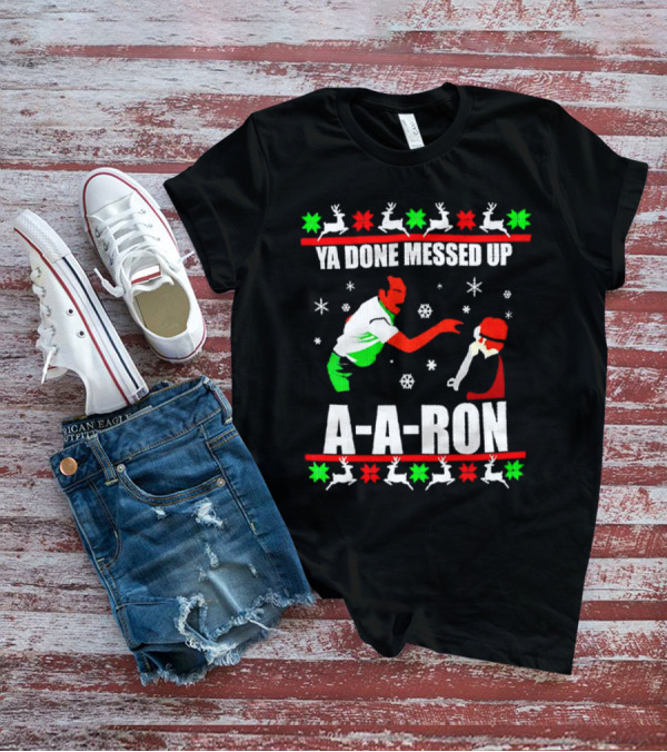 Ya Done Messed Up A-A-Ron Christmas Ugly Sweater Reindeer Snowflakes T-Shirt