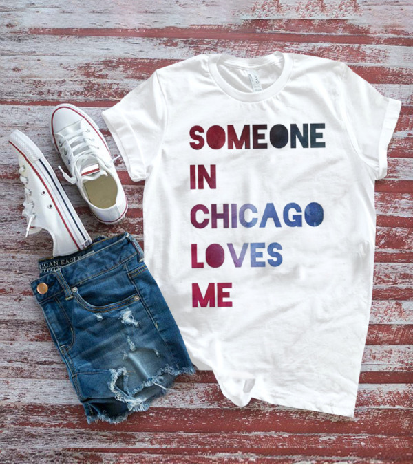 SOMEONE IN CHICAGO LOVES ME T-Shirt