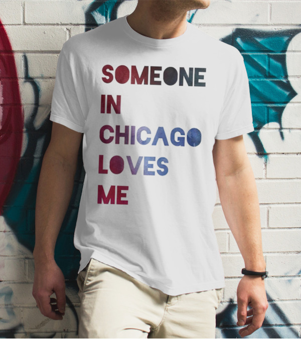SOMEONE IN CHICAGO LOVES ME T-Shirt
