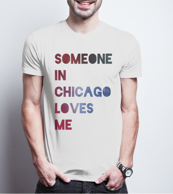 SOMEONE IN CHICAGO LOVES ME T-Shirt