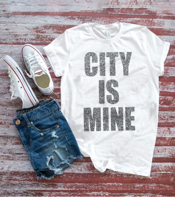 CITY IS MINE T-Shirt