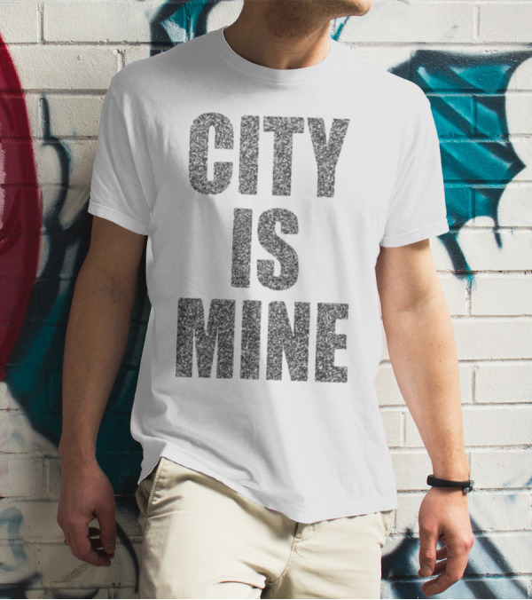 CITY IS MINE T-Shirt