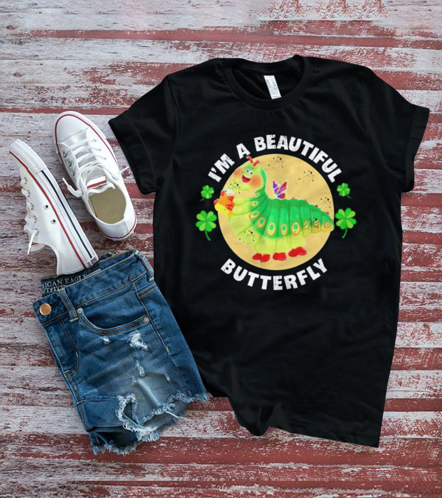 I’m A Beautiful Butterfly Green Caterpillar With Shamrocks T-Shirt