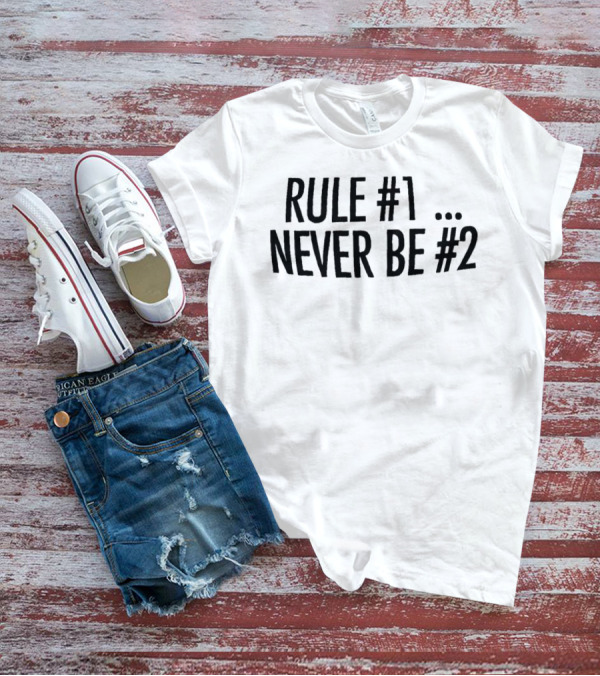 Rule #1 Never Be #2 T-Shirt