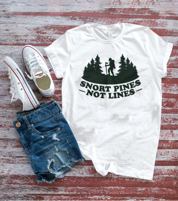 Snort Pines Not Lines Hiking Adventure Forest T-Shirt