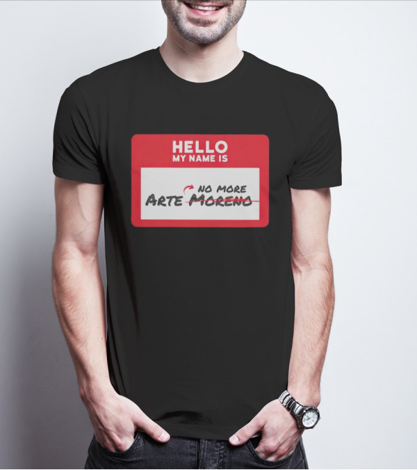 Hello My Name Is No More Arte Moreno T-Shirt