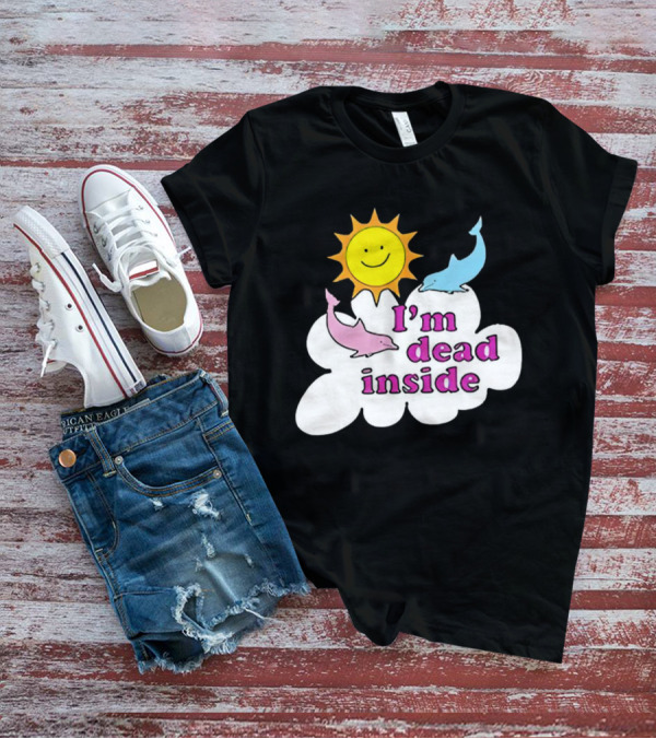 I’m Dead Inside With Happy Sunshine And Dolphins In Cloud T-Shirt