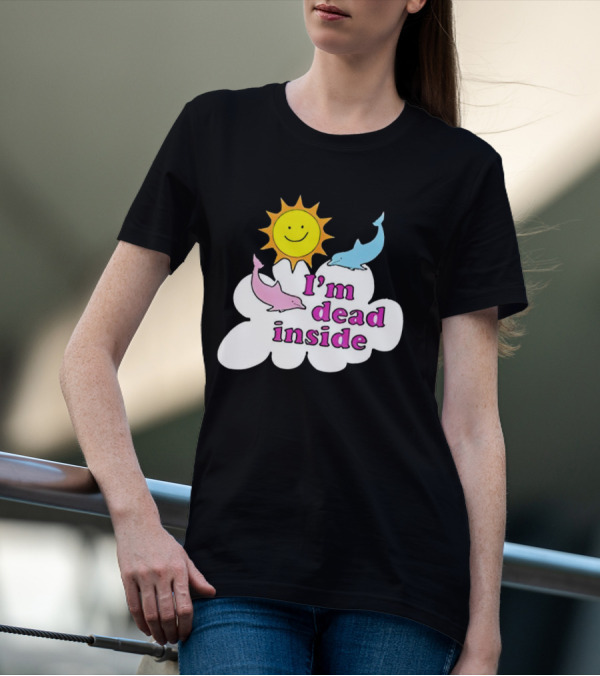 I’m Dead Inside With Happy Sunshine And Dolphins In Cloud T-Shirt