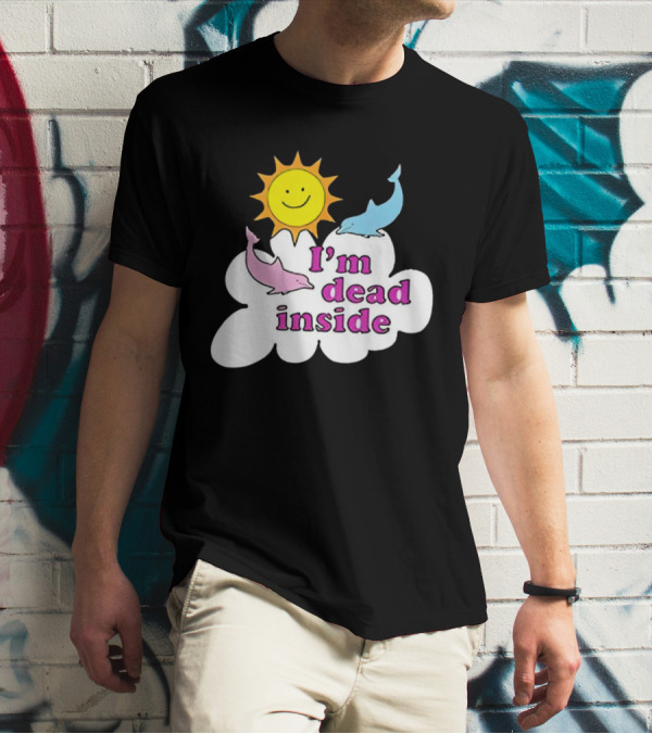 I’m Dead Inside With Happy Sunshine And Dolphins In Cloud T-Shirt
