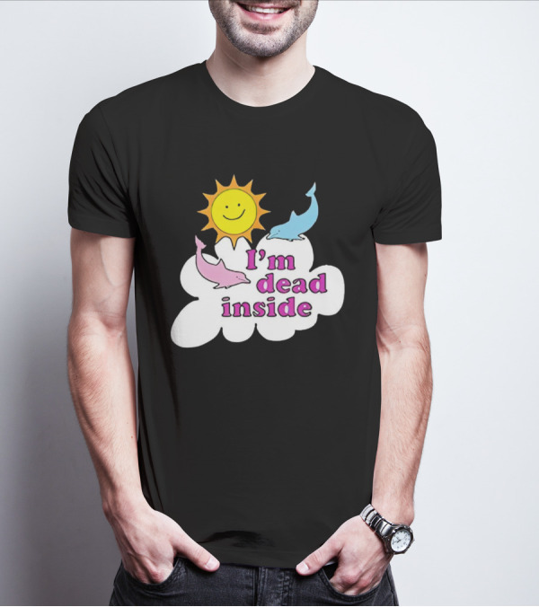 I’m Dead Inside With Happy Sunshine And Dolphins In Cloud T-Shirt