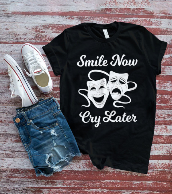 Smile Now Cry Later Comedy Tragedy Masks T-Shirt