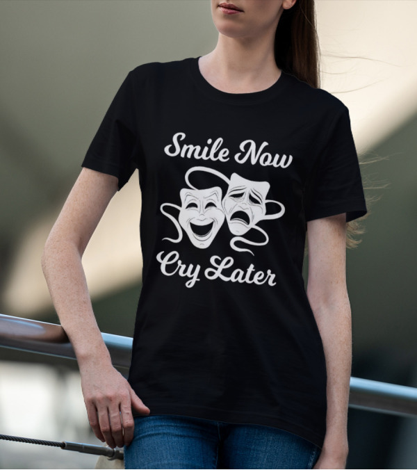 Smile Now Cry Later Comedy Tragedy Masks T-Shirt