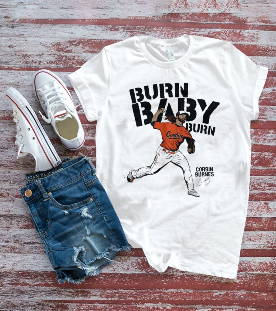Burn Baby Burn Corbin Burnes Baltimore Orioles Baseball T-Shirt