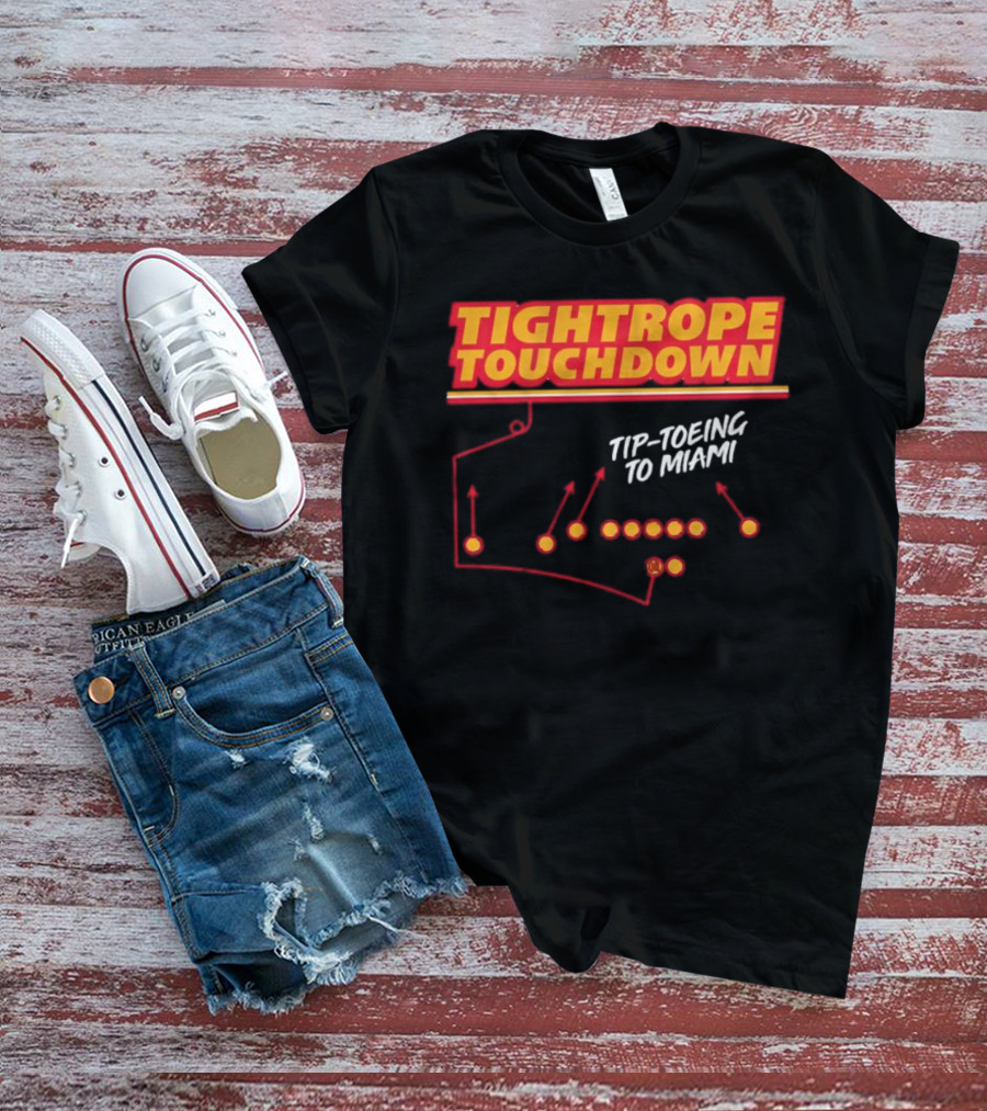 Kansas City Chiefs Tightrope Touchdown Tip-Toeing To Miami T-Shirt