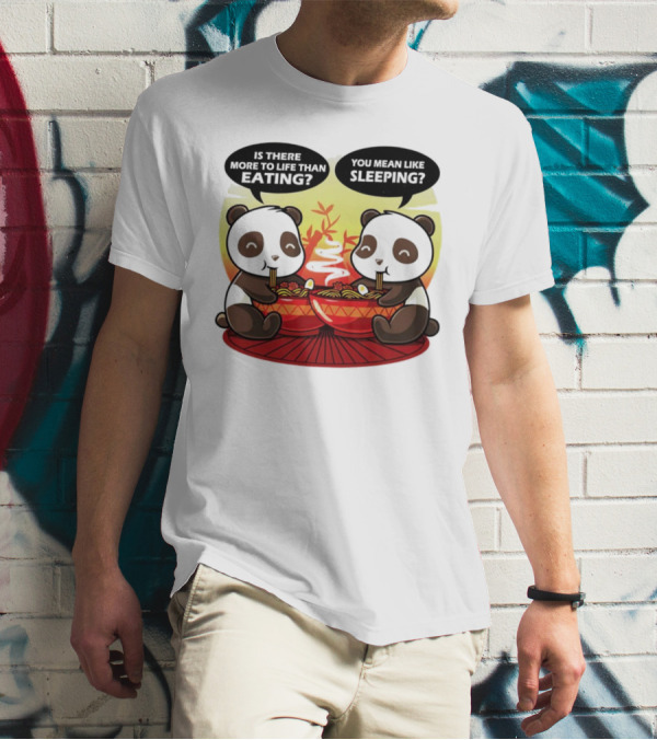 Panda’s Is There More To Life Than Eating You Mean Like Sleeping Noodles Bamboo T-Shirt