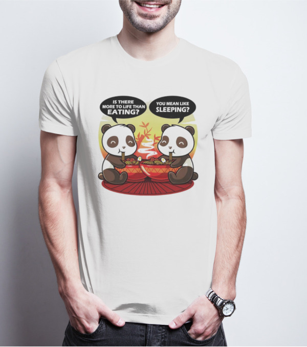 Panda’s Is There More To Life Than Eating You Mean Like Sleeping Noodles Bamboo T-Shirt