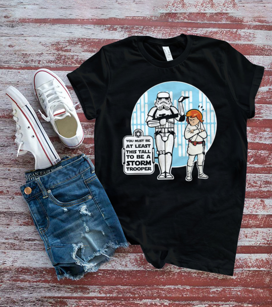 Star Wars You Must Be At Least This Tall To Be A Storm Trooper Sign With Luke Skywalker T-Shirt