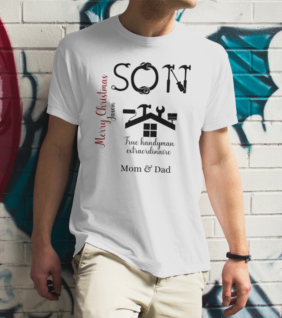 Son True Handyman Extraordinaire Merry Christmas Jason From Mom And Dad T-Shirt
