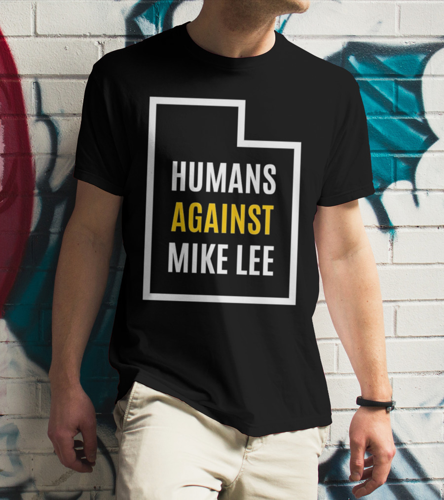 Humans Against Mike Lee Utah Outline Protest Message T-Shirt