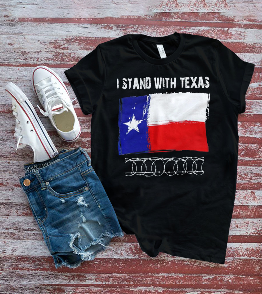 I Stand With Texas Flag And Razor Wire Border T-Shirt