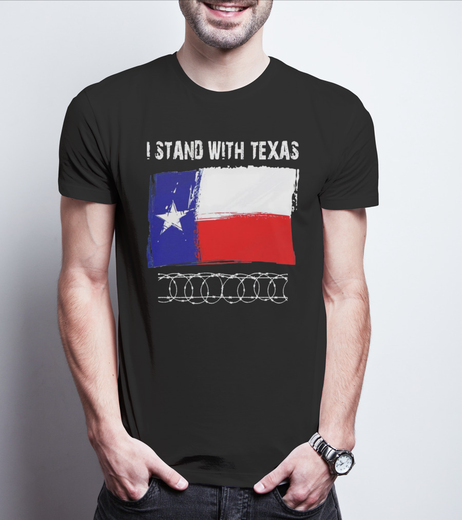 I Stand With Texas Flag And Razor Wire Border T-Shirt