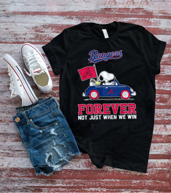 Rangers Snoopy Atlanta Braves Forever Not Just When We Win T-Shirt