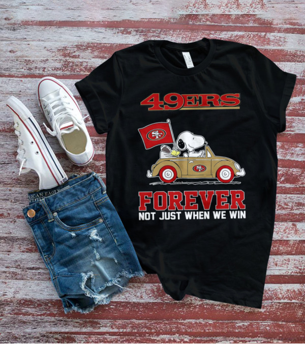 Snoopy San Francisco 49ers Forever Not Just When We Win Peanuts Football Fan Loyalty T-Shirt