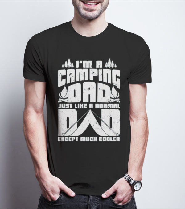 I’m A Camping Dad Just Like A Normal Dad Except Much Cooler With Campfire And Trees T-Shirt