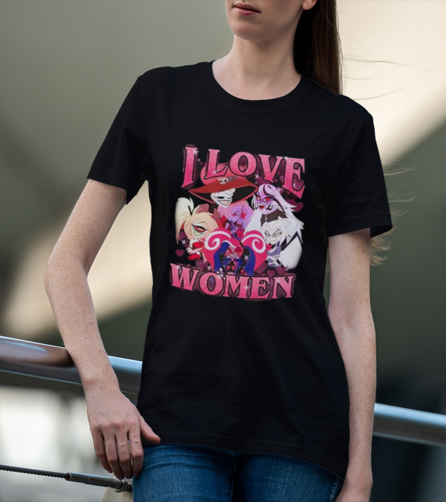 Hazbin Hotel I Love Women Characters Fan T-Shirt