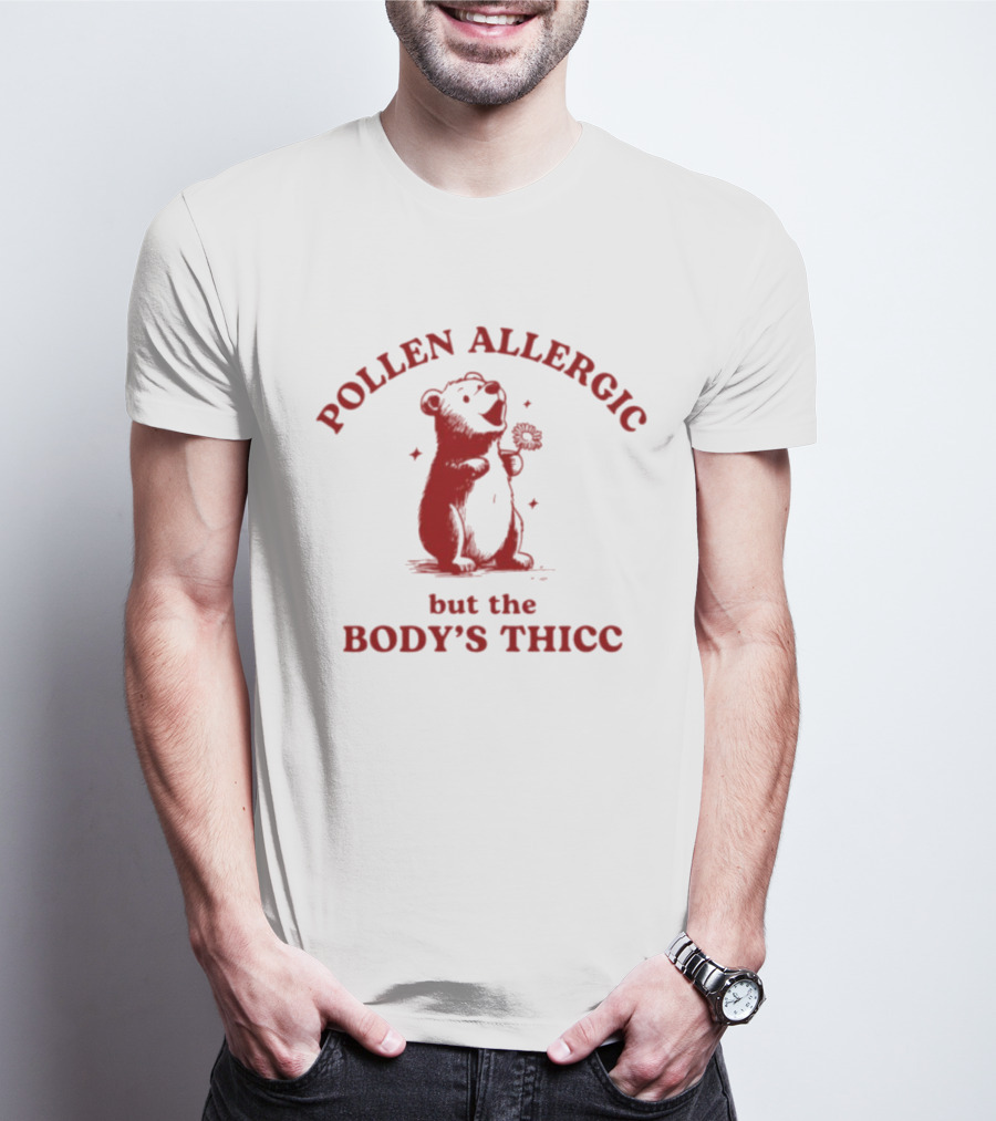 Pollen Allergic But The Body's Thicc Bear Holding A Flower T-Shirt