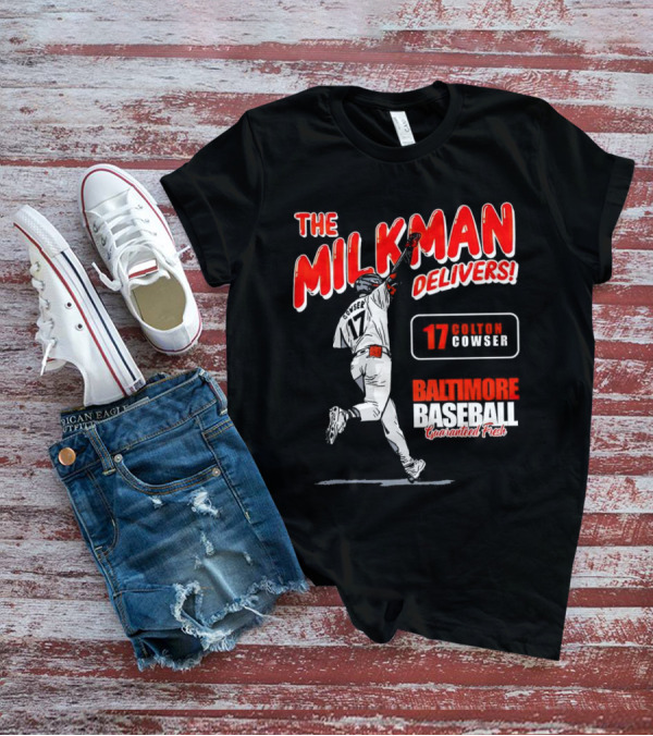 The Milkman Delivers Colton Cowser 17 Baltimore Baseball Guaranteed Fresh T-Shirt