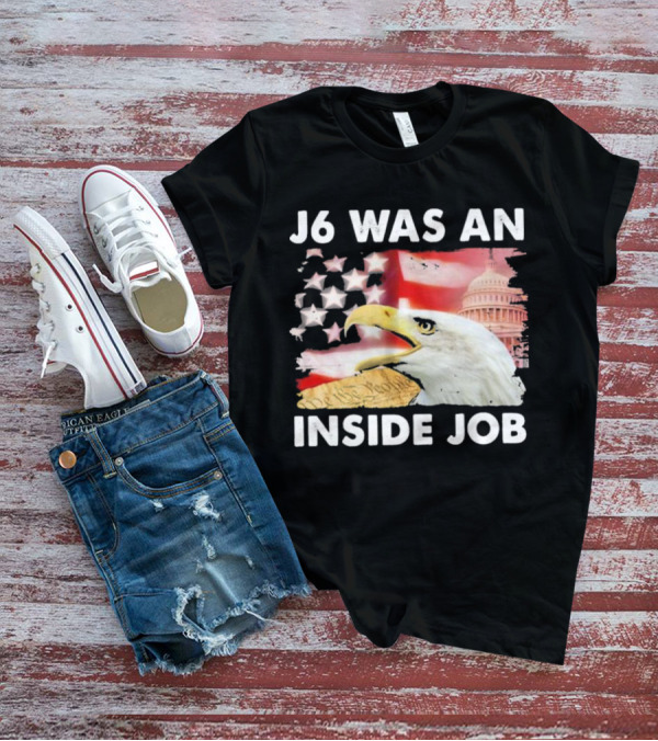 J6 Was An Inside Job Bald Eagle Capitol American Flag USA T-Shirt