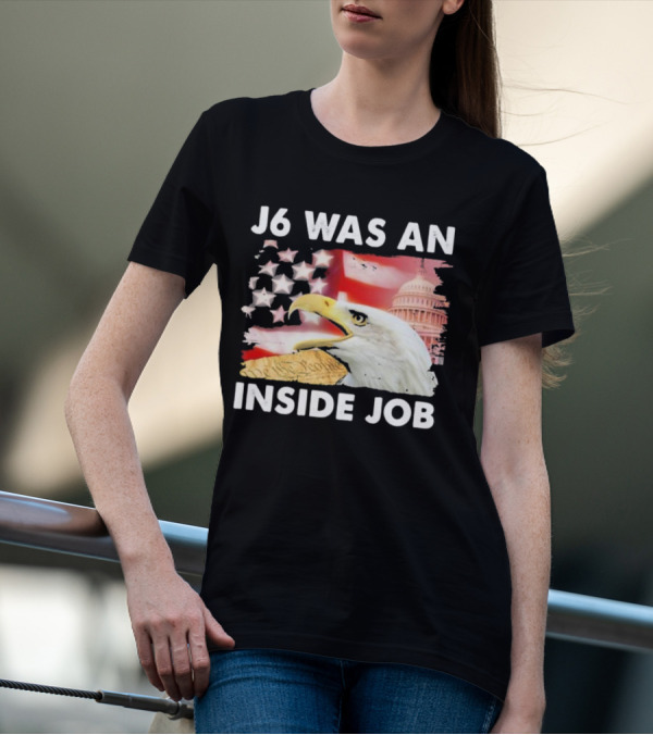 J6 Was An Inside Job Bald Eagle Capitol American Flag USA T-Shirt