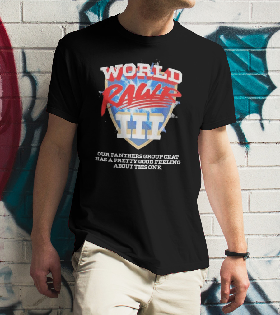 World Rawr III Our Panthers Group Chat Has A Pretty Good Feeling About This One T-Shirt