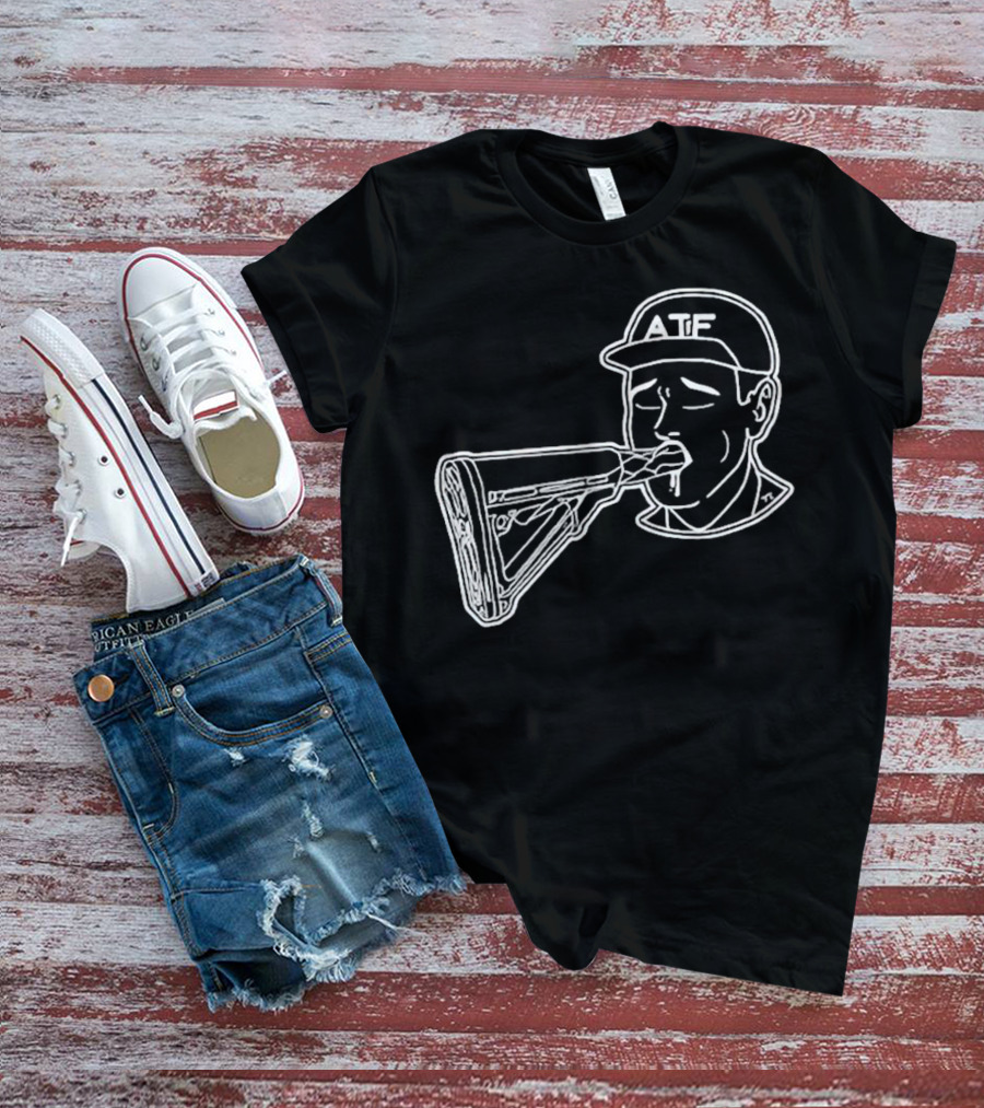 ATF Sucking Gun Rifle Stock Mouth T-Shirt
