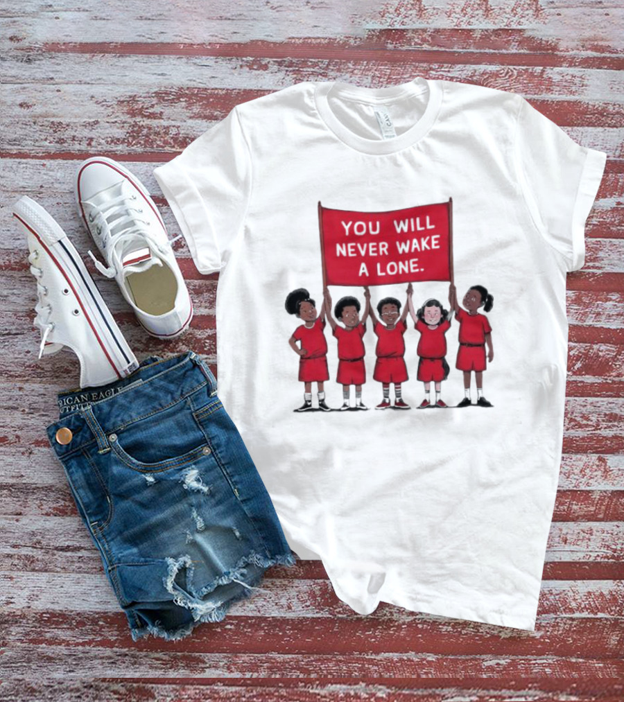 You Will Never Wake A Lone Children T-Shirt