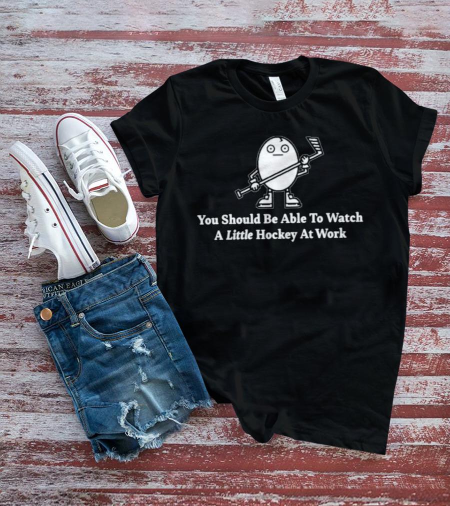 You Should Be Able To Watch A Little Hockey At Work Egg Mascot Holding Hockey Stick T-Shirt