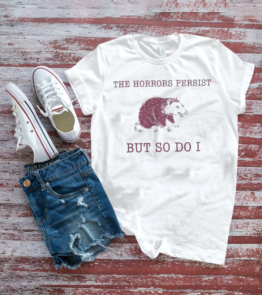 Raccoon Illustration The Horror Persists But So Do I T-Shirt